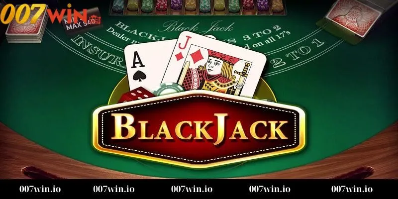 Tại sao Bài Black Jack tại 007WIN lại đặc biệt?